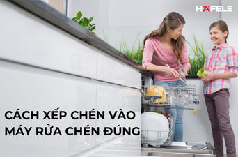 CÁCH SẮP XẾP CHÉN VÀO MÁY RỬA CHÉN ĐÚNG CHUẨN VÀ SAI LẦM CẦN TRÁNH