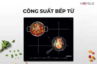 CÔNG SUẤT BẾP TỪ BAO NHIÊU LÀ ĐỦ? MẸO CHỌN ĐÚNG ĐỂ TIẾT KIỆM ĐIỆN
