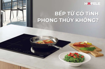 BẾP TỪ CÓ TÍNH PHONG THỦY KHÔNG? VỊ TRÍ ĐẶT VÀ HƯỚNG BẾP