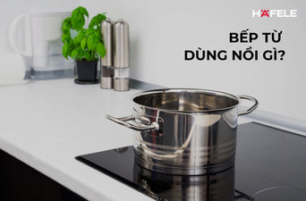 BẾP TỪ DÙNG NỒI GÌ? CÁCH CHỌN CHẤT LIỆU NỒI PHÙ HỢP