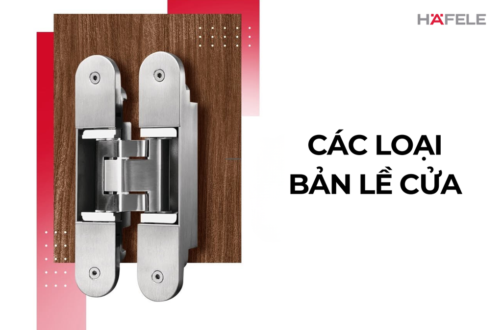 CÁC LOẠI BẢN LỀ CỬA PHỔ BIẾN: ƯU ĐIỂM VÀ ỨNG DỤNG THỰC TẾ