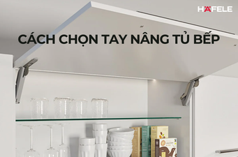 Cách chọn tay nâng tủ bếp theo trọng lượng và kích thước cánh tủ
