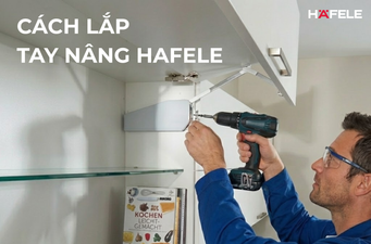 Hướng dẫn cách lắp tay nâng Hafele chi tiết từng bước