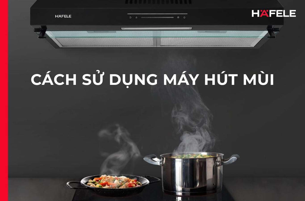 Cách sử dụng máy hút mùi: Các bước dùng và ý nghĩa ký hiệu