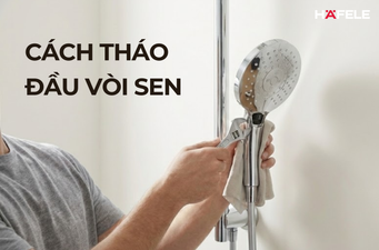 CÁCH THÁO ĐẦU VÒI SEN TẠI NHÀ NHANH VÀ ĐÚNG CÁCH