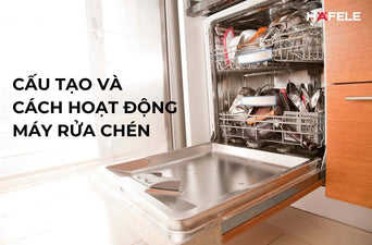 CẤU TẠO VÀ NGUYÊN LÝ HOẠT ĐỘNG CỦA MÁY RỬA CHÉN: CHỨC NĂNG TỪNG BỘ PHẬN