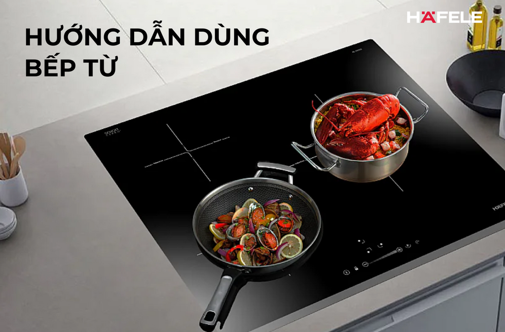 CÁCH SỬ DỤNG BẾP TỪ ĐÚNG CHUẨN – HƯỚNG DẪN A-Z CHO NGƯỜI MỚI