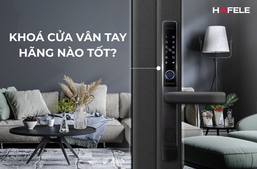 Khóa cửa vân tay hãng nào tốt