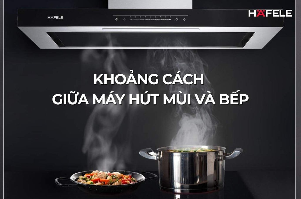 Khoảng cách lắp máy hút mùi với bếp đúng kỹ thuật và an toàn