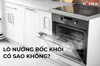 LÒ NƯỚNG BỐC KHÓI CÓ SAO KHÔNG? NGUYÊN NHÂN VÀ CÁCH KHẮC PHỤC ĐƠN GIẢN