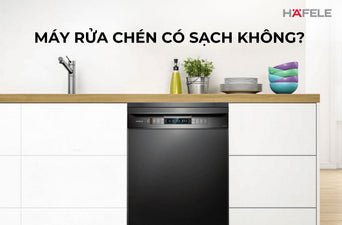 Máy rửa chén có sạch không? Đánh giá khả năng diệt khuẩn