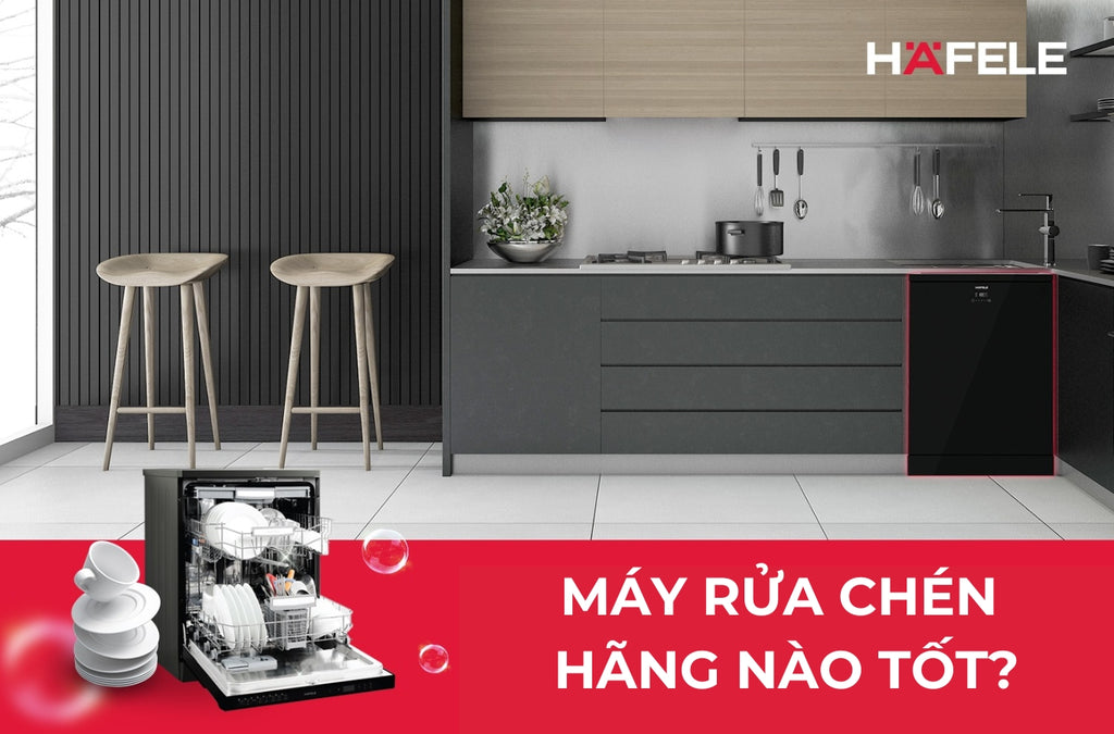 Máy rửa chén hãng nào tốt? Đánh giá các thương hiệu uy tín nhất