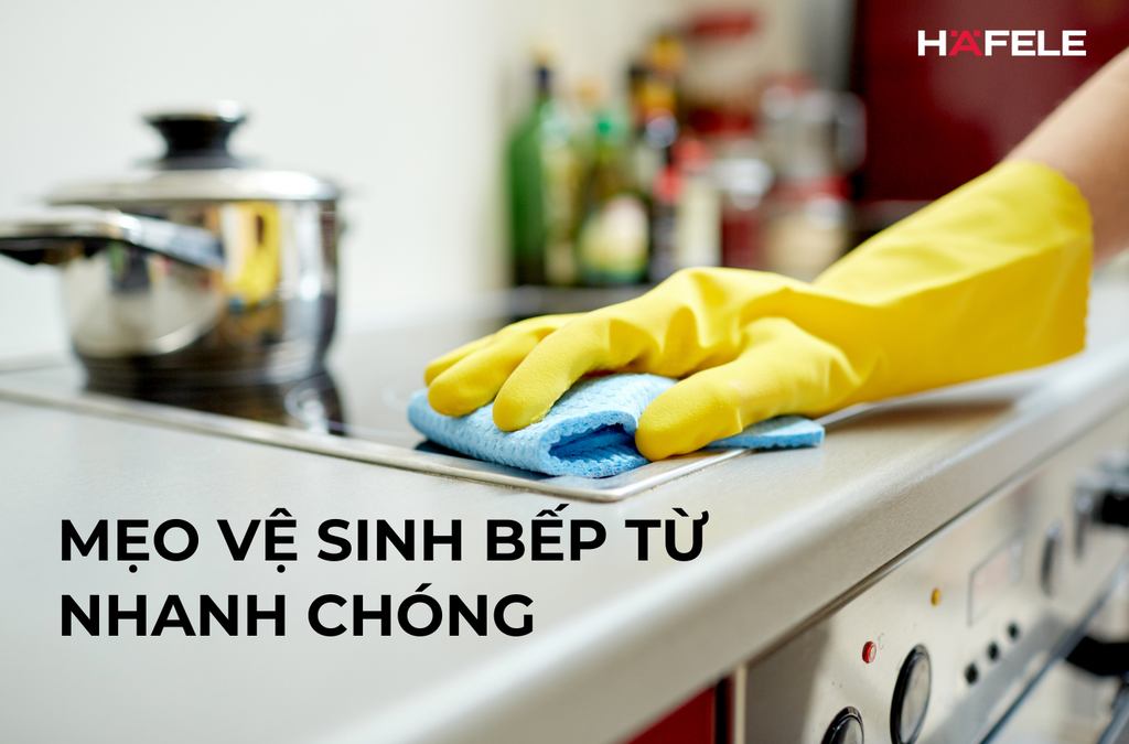 Cách vệ sinh bếp từ nhanh chóng và sạch bóng