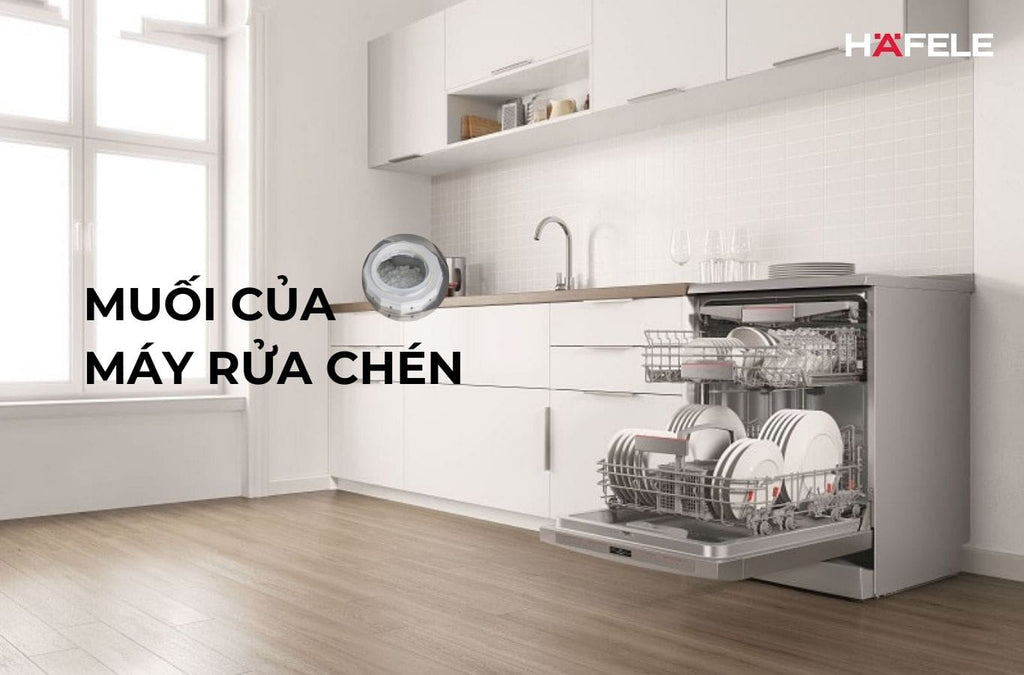 Muối của máy rửa chén là gì? Vai trò và các lưu ý khi sử dụng 