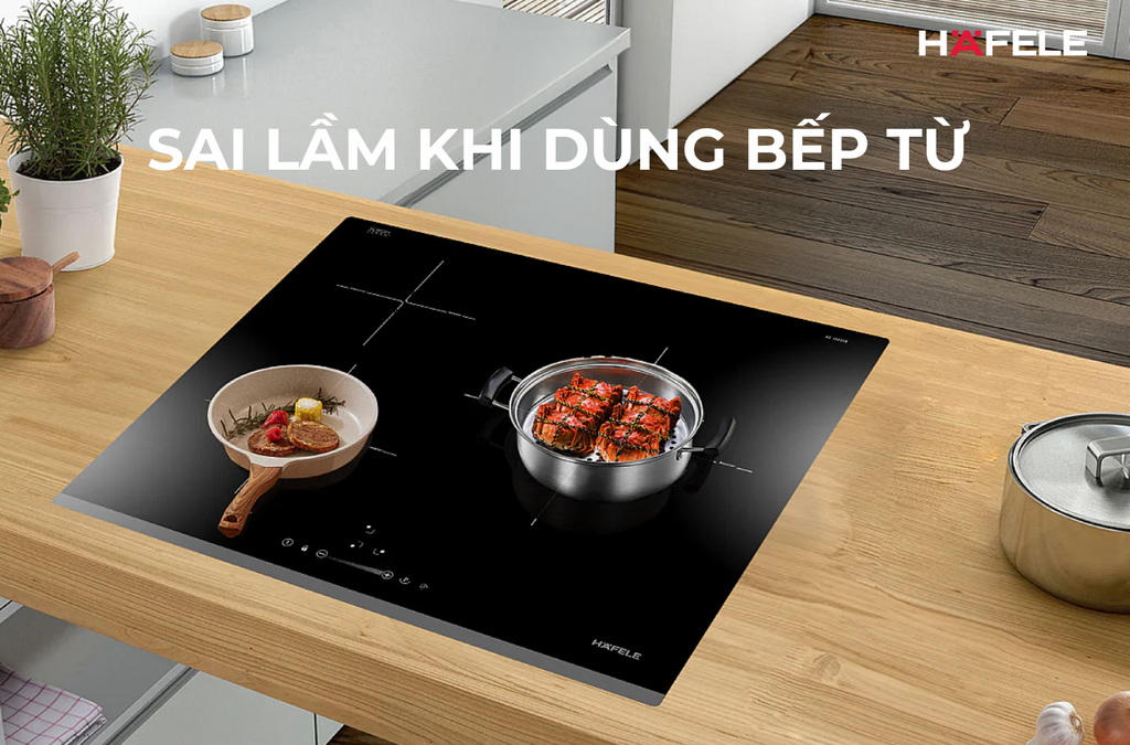 sai lầm khi sử dụng bếp từ