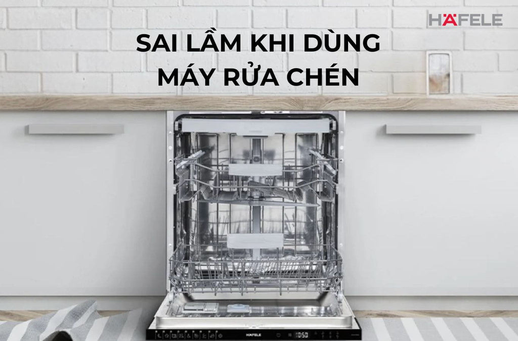 10 sai lầm khi sử dụng máy rửa chén: Nguyên nhân và cách khắc phục