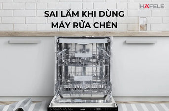 10 SAI LẦM KHI SỬ DỤNG MÁY RỬA CHÉN: NGUYÊN NHÂN VÀ CÁCH KHẮC PHỤC