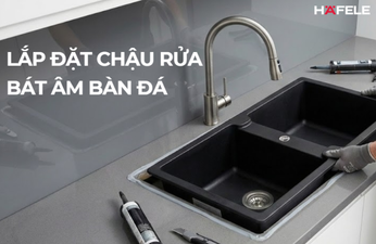 HƯỚNG DẪN LẮP ĐẶT CHẬU RỬA BÁT ÂM BÀN ĐÁ TẠI NHÀ ĐƠN GIẢN