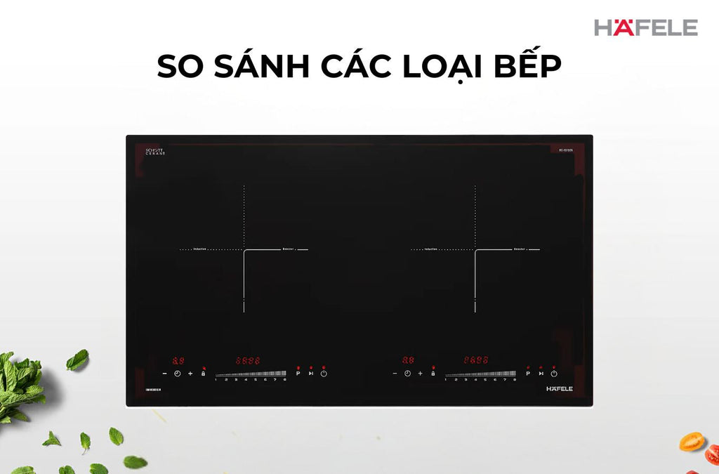 So sánh bếp từ, bếp ga, bếp hồng ngoại: Ưu nhược điểm và tính năng