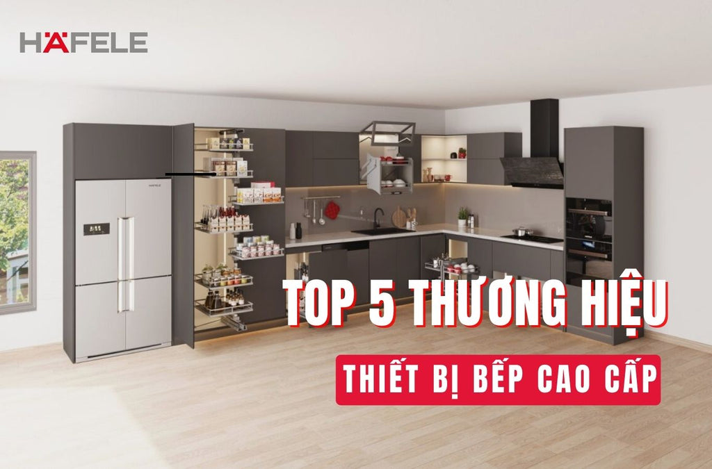thương hiệu thiết bị bếp cao cấp
