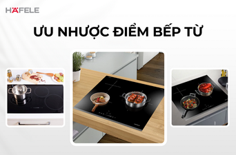 ƯU VÀ NHƯỢC ĐIỂM CỦA BẾP TỪ - KINH NGHIỆM CHỌN MUA SẢN PHẨM